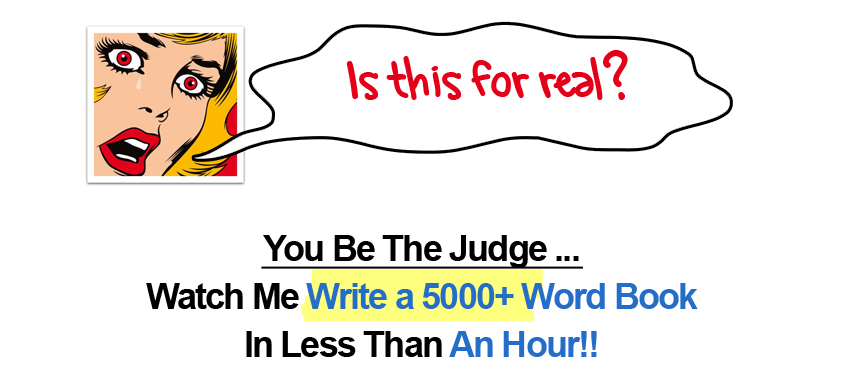 Is this for real?  You be the judge ... Watch Me Write a 5000+ Word Book In Less Than An Hour!!